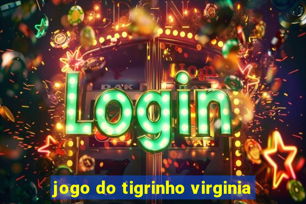 jogo do tigrinho virginia